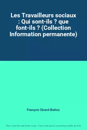 Couverture du produit · Les Travailleurs sociaux : Qui sont-ils ? que font-ils ? (Collection Information permanente)