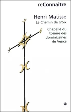Couverture du produit · Henri Matisse, le chemin de croix, chapelle du rosaire des dominicaines de Vence : Exposition, Nice, Musée Matisse (21 avril-10