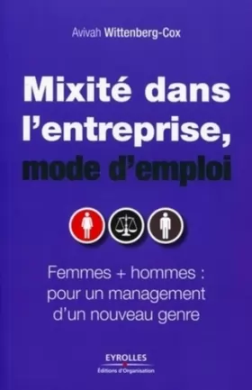 Couverture du produit · Mixité dans l'entreprise, mode d'emploi: Femmes + hommes : pour un management d'un nouveau genre.