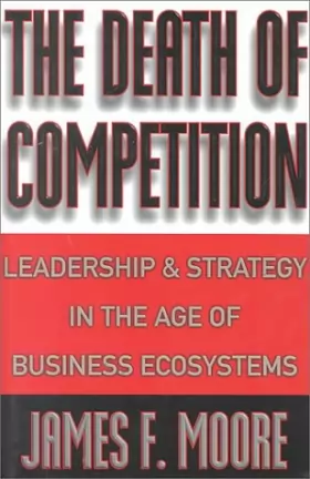 Couverture du produit · The Death of Competition – Leadership & Strategy  in the Age of Business Ecosystems