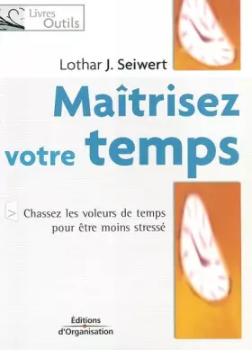 Couverture du produit · Maîtrisez votre temps: Chassez les voleurs de temps pour être moins stressé
