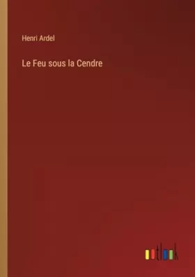Couverture du produit · Le Feu sous la Cendre (French Edition)