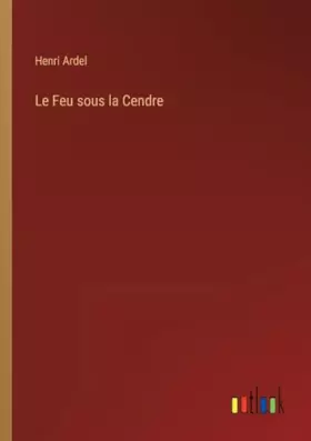Couverture du produit · Le Feu sous la Cendre (French Edition)