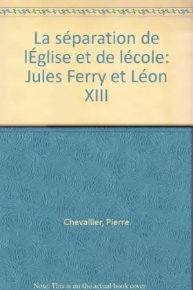 Couverture du produit · La Séparation de l'Eglise et de l'Ecole : Jules Ferry et Léon XIII