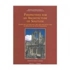 Couverture du produit · Perspectives for an Architecture of Solitude: Essays on Cistercians, Art and Architecture in Honour