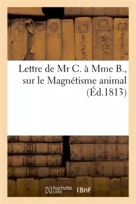 Couverture du produit · Lettre de Mr C. à Mme B., sur le Magnétisme animal