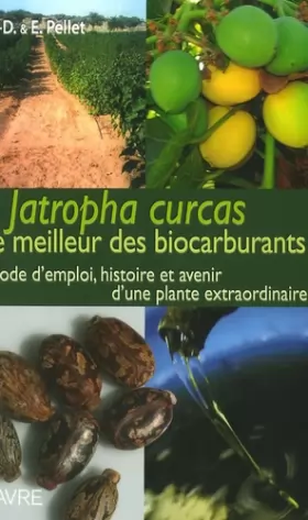 Couverture du produit · Jatropha Curcas le meilleur des biocarburants mode d'emploi histoire & avenir plante extraordinaire