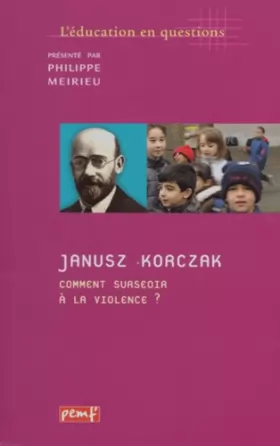 Couverture du produit · Janusz Korczak. Comment surseoir à la violence ?