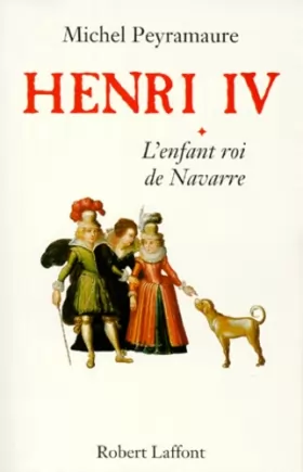 Couverture du produit · Henri IV, tome 1 : L'Enfant roi de Navarre