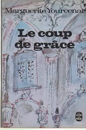 Couverture du produit · Marguerite Yourcenar. Le Coup de grâce