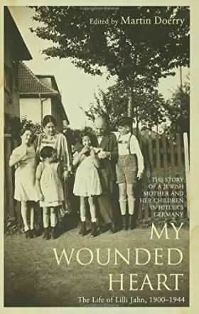 Couverture du produit · My Wounded Heart: The Life of LILLI Jahn, 1900-1944