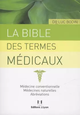 Couverture du produit · La bible des termes médicaux - Médecine conventionnelle, médecines naturelles, abréviations
