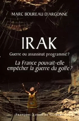 Couverture du produit · Irak : Guerre ou assassinat programmé ? La France pourvait-elle empêcher la guerre du Golfe ?