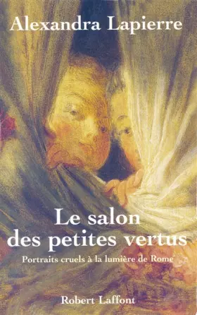 Couverture du produit · Le salon des petites vertus : Portraits cruel à la lumière de Rome