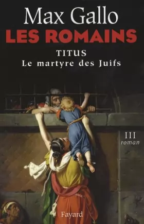 Couverture du produit · Les Romains, Tome 3 : Titus : Le Martyre des Juifs