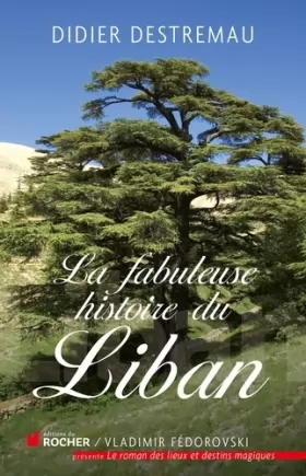 Couverture du produit · La fabuleuse histoire du Liban