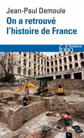 Couverture du produit · On a retrouvé l'histoire de France: Comment l'archéologie raconte notre passé
