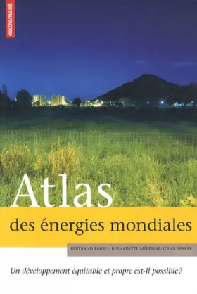 Couverture du produit · Atlas des énergies mondiales : Un développement équitable et propre est-il possible ?
