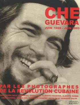 Couverture du produit · Che Guevara (juin 1928-juin 2003) par les photographes de la révolution cubaine