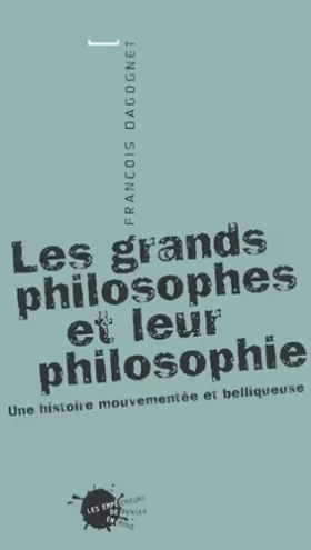 Couverture du produit · Les Grands Philosophes et leur philosophie : Une histoire mouvementée et belliqueuse