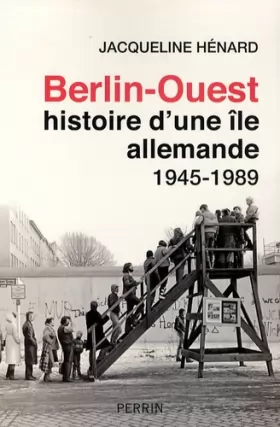Couverture du produit · Berlin-Ouest: histoire d'une île allemande : 1945-1989