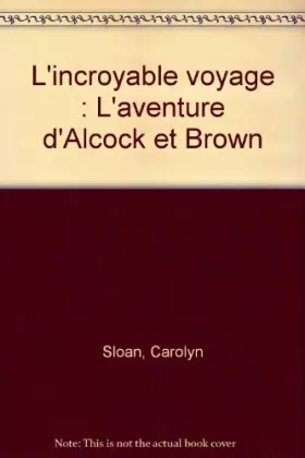 Couverture du produit · L'incroyable voyage : L'aventure d'Alcock et Brown
