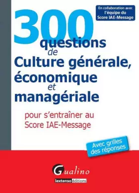 Couverture du produit · 300 questions de culture générale, économique et managériale pour s'entraîner au Score IAE Message.