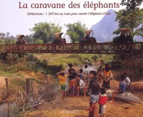 Couverture du produit · La Caravane des éléphants : ElefantAsia : 1300km au Laos pour sauver l'éléphant d'Asie