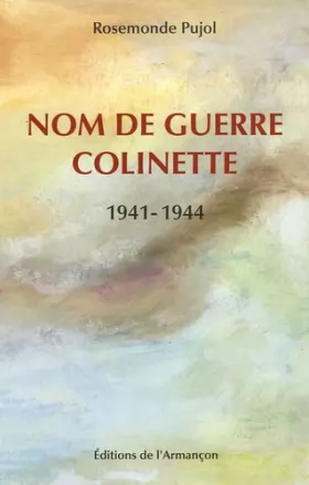 Couverture du produit · Nom de guerre Colinette 1941-1944