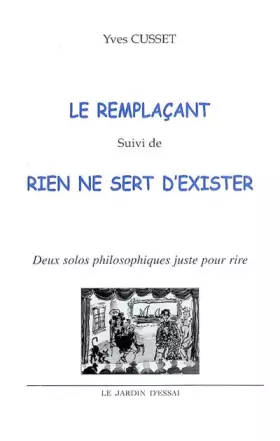 Couverture du produit · Le remplaçant suivi de Rien ne sert d'exister: Deux solos philosophiques juste pour rire