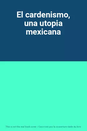 Couverture du produit · El cardenismo, una utopia mexicana