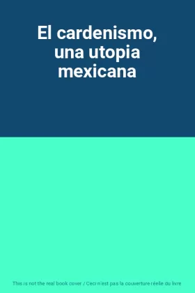 Couverture du produit · El cardenismo, una utopia mexicana