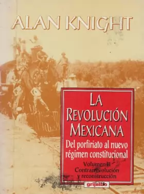 Couverture du produit · La Revolución Mexicana : Del Porfiriato al Nuevo Régimen Constitucional (La Revolución Mexicana, Volumen 2 : Contrarrevolución 