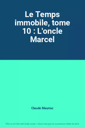 Couverture du produit · Le Temps immobile, tome 10 : L'oncle Marcel
