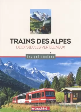 Couverture du produit · Trains des Alpes: Deux siècles vertigineux