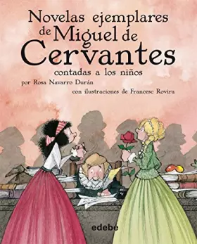 Couverture du produit · Novelas Ejemplares De Miguel De Cervantes Contadas A Los Ninos / The Selected Works of Miguel de Cervantes Told to Children