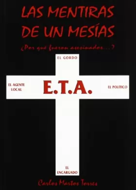 Couverture du produit · Las mentiras de un mesías : ¿por qué fueron asesinados el gordo, el agente local, el político y el encargado? ETA