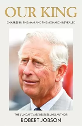 Couverture du produit · Our King: Charles III: the Man and the Monarch Revealed