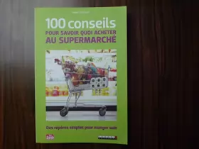 Couverture du produit · 100 conseils pour savoir quoi acheter au supermarché : des repères simples pour mager sain