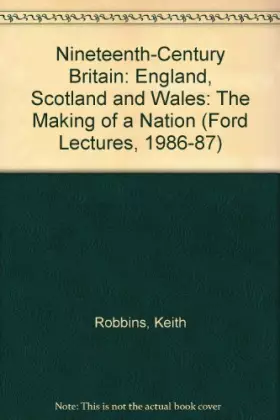 Couverture du produit · Nineteenth-Century Britain: England, Scotland, and Wales : The Making of a Nation/the Ford Lectures Delivered in the University