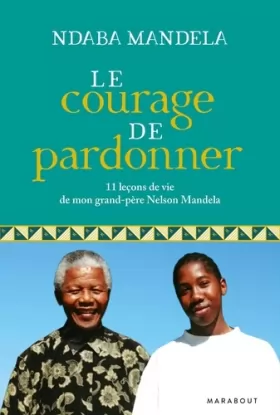 Couverture du produit · Le courage de pardonner: 11 leçons de vie de mon grand-père, Nelson Mandela