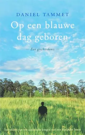 Couverture du produit · Op een blauwe dag geboren: een geschiedenis - indrukken van een jongen met een bijzonder brein