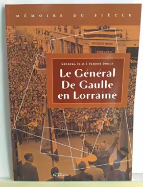 Couverture du produit · Le Général de Gaulle en Lorraine