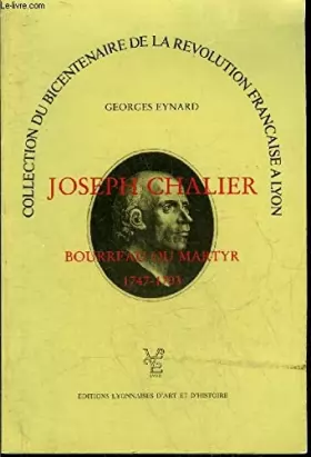 Couverture du produit · JOSEPH CHALIER BOURREAU OU MARTYR 1747-1793 - COLLECTION DU BICENTENAIRE DE LA REVOLUTION FRANCAISE A LYON.