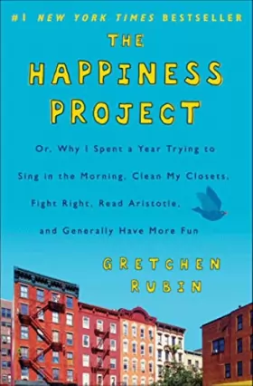 Couverture du produit · The Happiness Project: Or, Why I Spent a Year Trying to Sing in the Morning, Clean My Closets, Fight Right, Read Aristotle, and