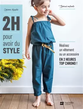 Couverture du produit · 2H pour avoir du style: Spécial enfants, réalisez un vêtement ou un accessoire en 2 heures top chrono !