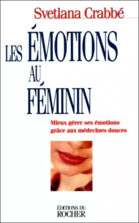 Couverture du produit · Les Emotions au féminin : Mieux gérer ses émotions grâce aux médecines douces