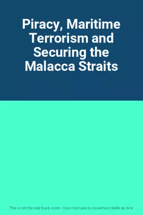 Couverture du produit · Piracy, Maritime Terrorism and Securing the Malacca Straits