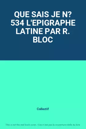 Couverture du produit · QUE SAIS JE N? 534 L'EPIGRAPHE LATINE PAR R. BLOC