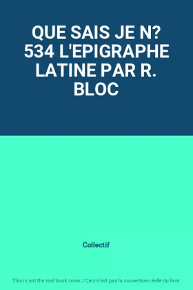 Couverture du produit · QUE SAIS JE N? 534 L'EPIGRAPHE LATINE PAR R. BLOC